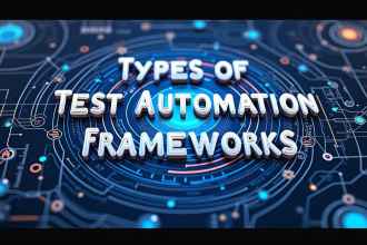 Types of test automation frameworks you should know