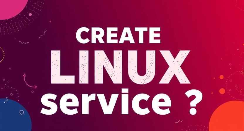 How do you create Linux service