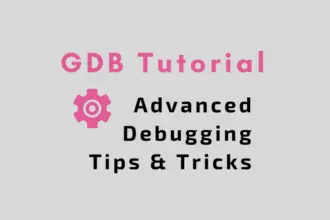 GDB Tutorial - Advanced Debugging Tips