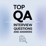 Top QA Interview Questions and Answers