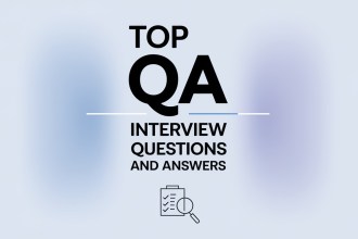 Top QA Interview Questions and Answers