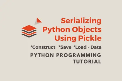 Python Tutorial - Serializing Python Objects Using Pickle