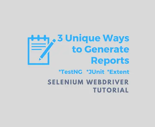 3 Unique Ways to Generate Reports in Selenium Webdriver