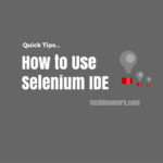 How to Use Selenium IDE - Quick Tips