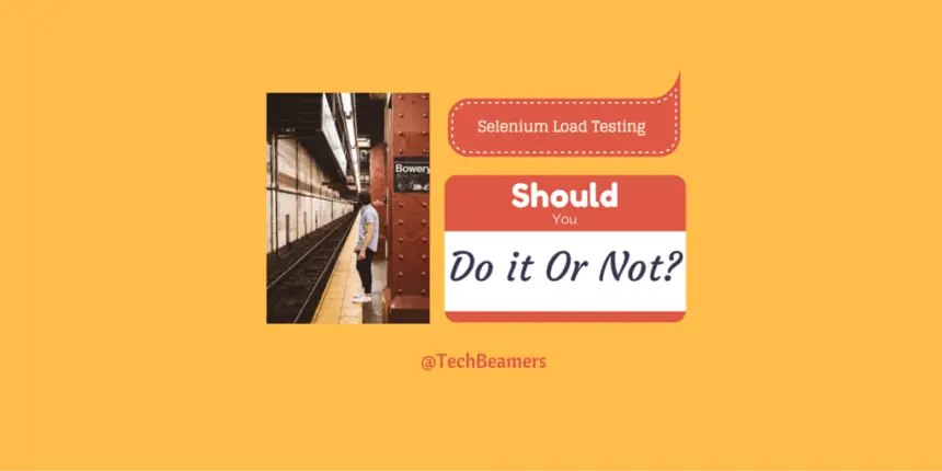 Selenium Load Testing - Should You Do It or Not?