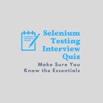 Selenium Testing Interview Quiz - Make Sure You Know the Essentials