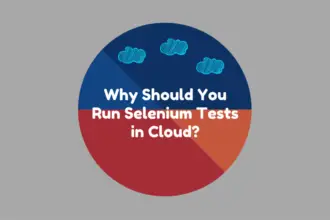 Why Should You Run Selenium Tests in Cloud