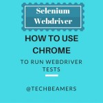 How to Use Chrome for Running Webdriver Test Cases