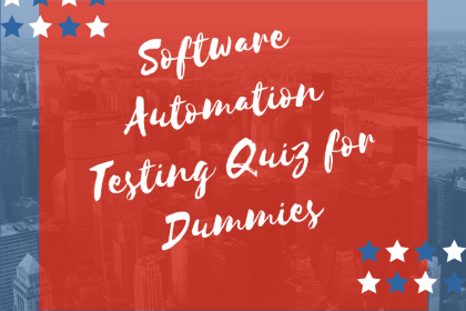 Software Automation Testing Quiz for Dummies
