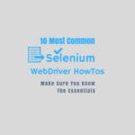 10 Most Common Selenium Webdriver Howtos
