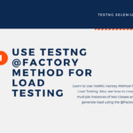 How to Use TestNG Factory Method for Load Testing