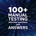 100+ Manual Testing Interview Questions with Answers