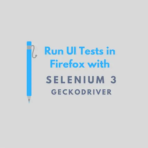 Selenium 3 Project for Firefox using Geckodriver