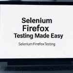 Selenium Firefox Testing Tutorial: Easy WebDriver Setup Guide for 2025