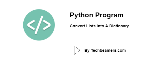 Python Program To Convert Lists Into A Dictionary