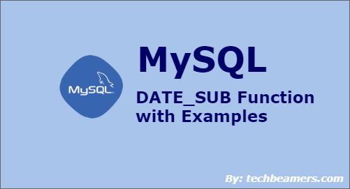MySQL DATE_SUB Function with Examples