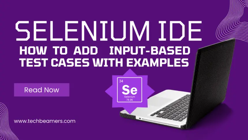 Selenium IDE to Add Input-based Test Cases with Examples