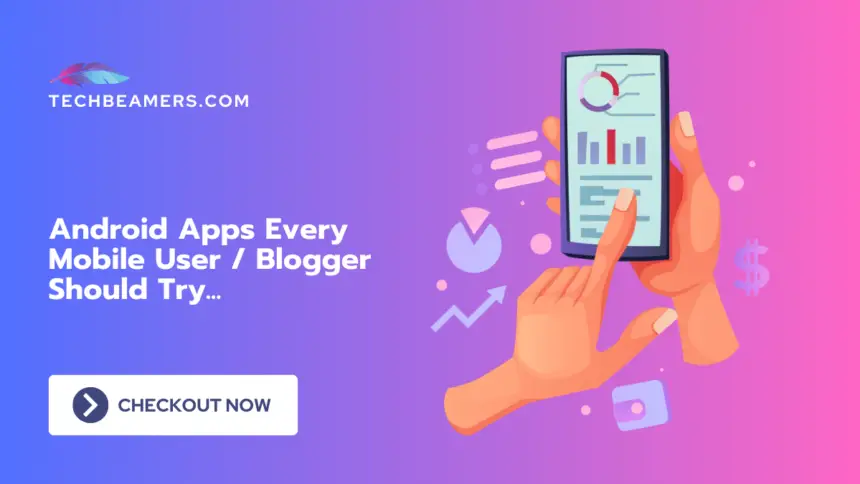 Android Apps for Every Mobile User and Blogger