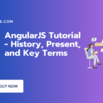 AngularJS Tutorial - History, Present, and Key Terms