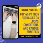 45 Python Exercises on Loops, Conditions, and Range() Function