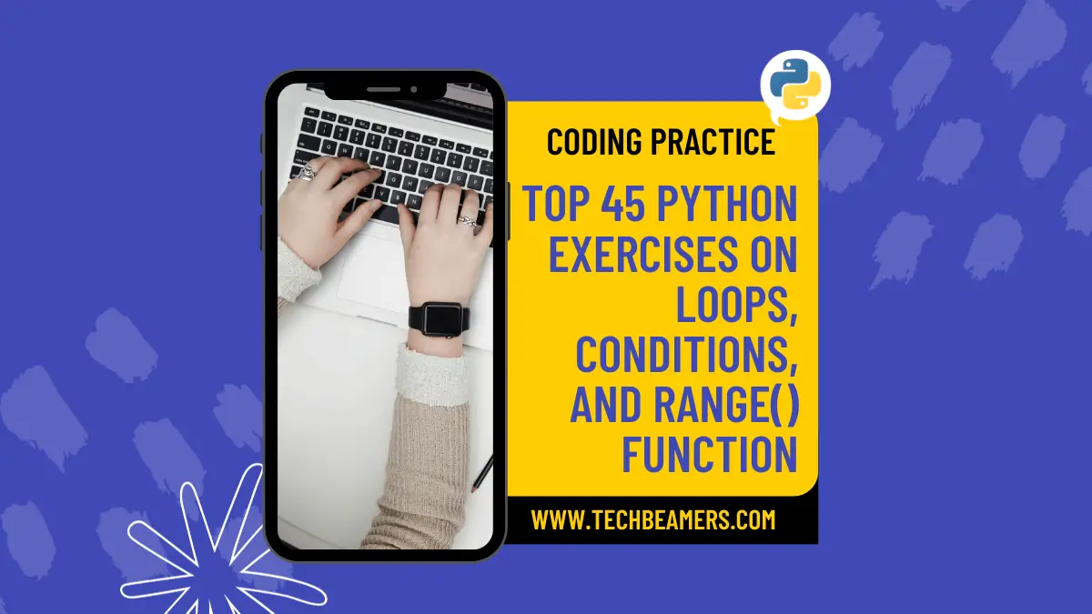 45 Python Exercises on Loops, Conditions, and Range() Function