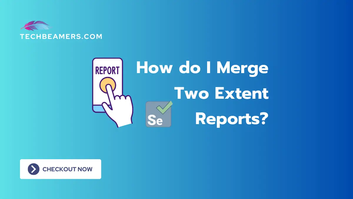 merge-two-extent-reports-explained-in-detail