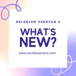 Selenium Version 4 Features - What's New?