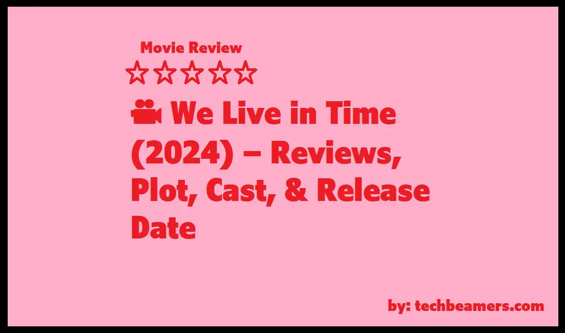 We Live in Time Reviews Plot Cast Release Date