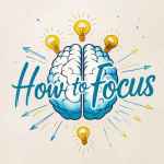 How to focus better and improve concentration
