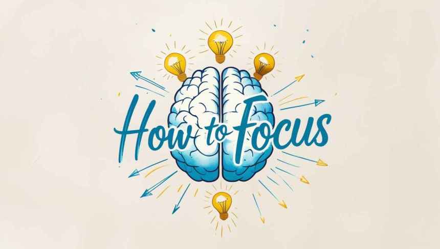 How to focus better and improve concentration